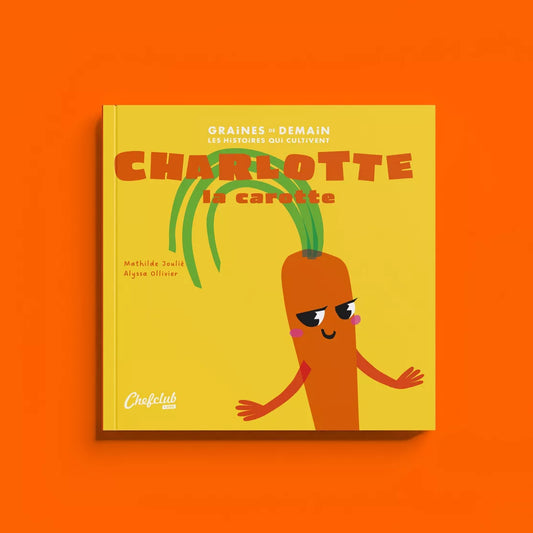 Livre Les Graines de Demain : Charlotte la carotte