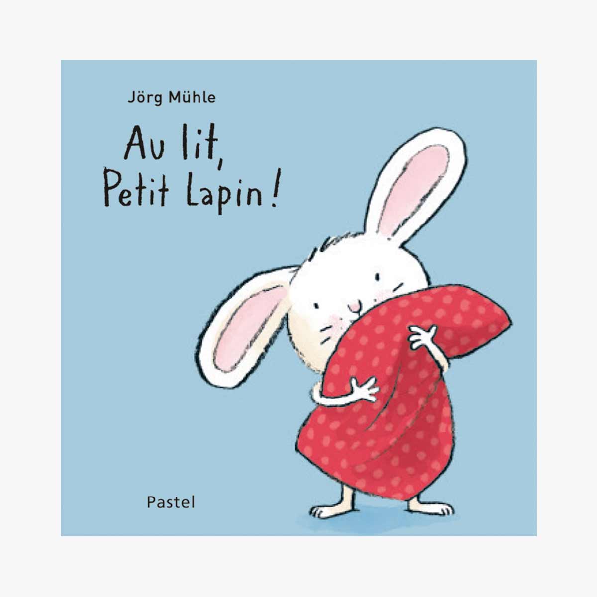 Au lit, Petit Lapin! children's bedtime storybook by Jörg Mühle with pastel rabbit illustration